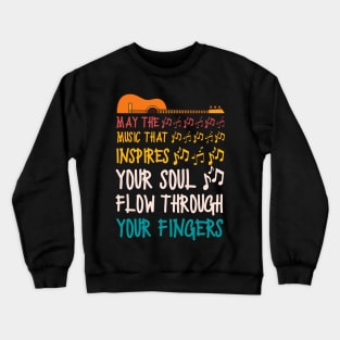 May The Music That Inspires Your Soul Flow Through Your Fingers, Guitar Lover Crewneck Sweatshirt